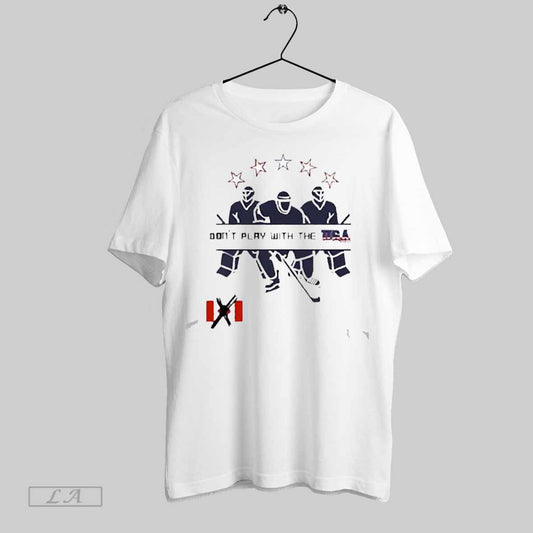 Top Dont Play With The Usa Versus Canada Hockey 2025 T Shirt Sweatshirt Hoodie Shirt