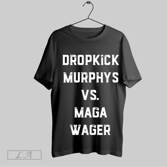 Top Dropkick Murphys Vs Maga Wager T Shirt Sweatshirt Hoodie Shirt