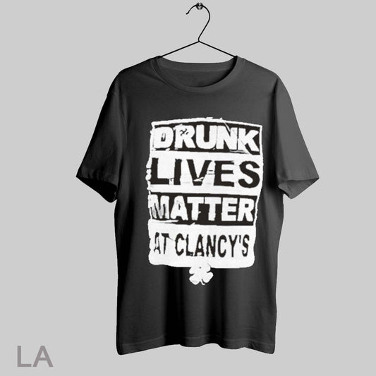 Top Drunk Lives Matter At Clancys Shamrock Happy St Patricks Day T Shirt Sweatshirt Hoodie Shirt