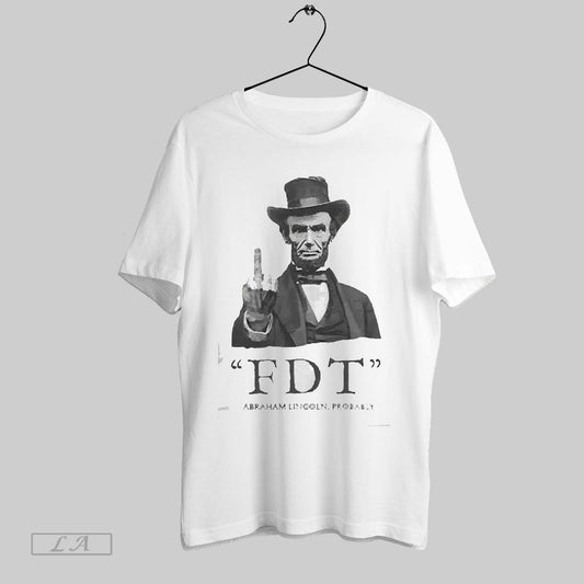 Top Fdt Abraham Lincoln Probably 2025 T Shirt Sweatshirt Hoodie Shirt