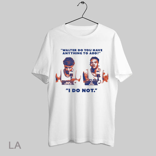 Top Florida Gators Walter Clayton Jr And Will Richard Walter Do You Have Anything To Add I Do Not T Shirt Sweatshirt Hoodie Shirt