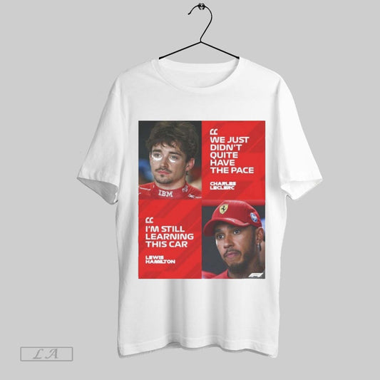Top Formula 1 We Just Didnt Quite Have The Pace Charles Leclerc Im Still Learning This Car Lewis Hamilto T Shirt Sweatshirt Hoodie Shirt