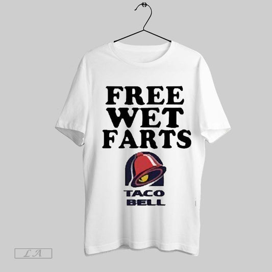 Top Free Wet Farts Taco Bell 2025 T Shirt Sweatshirt Hoodie Shirt