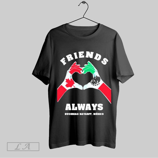 Top Friends Always Bucerias Nayarit Mexico X Canada Heart Hands T Shirt Sweatshirt Hoodie Shirt