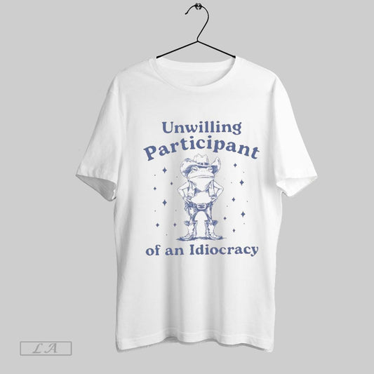 Top Frog Unwilling Participant Of An Idiocracy T Shirt Sweatshirt Hoodie Shirt