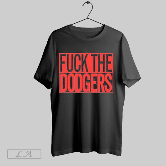 Top Fuck The Dodgbers T Shirt Sweatshirt Hoodie Shirt