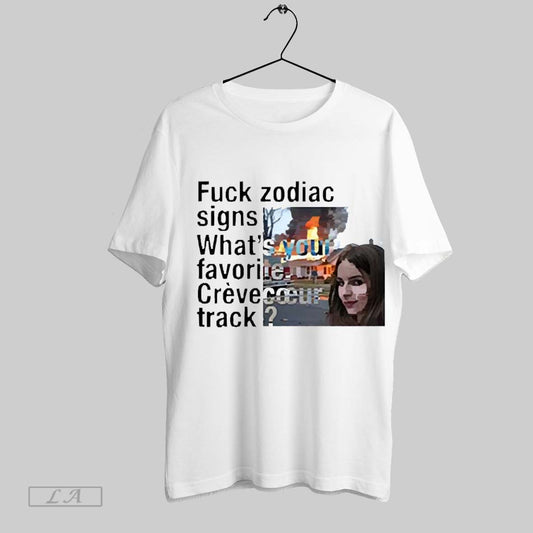 Top Fuck Zodiac Signs Whats Your Favorite Crevecoeur Track 2025 T Shirt Sweatshirt Hoodie Shirt