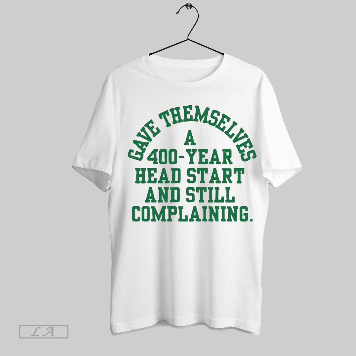 Top Gave Themselves A 400 Year Head Start And Still Complaining New 2025 T Shirt Sweatshirt Hoodie Shirt