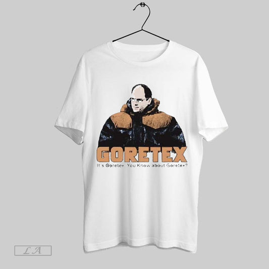 Top George Costanza Goretex Its Goretex You Know About Goretex 2025 T Shirt Sweatshirt Hoodie Shirt