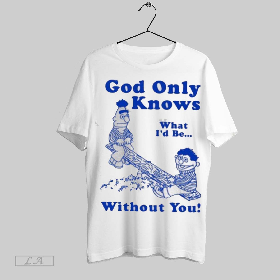 Top God Only Knows What Id Be Without You T Shirt Sweatshirt Hoodie Shirt