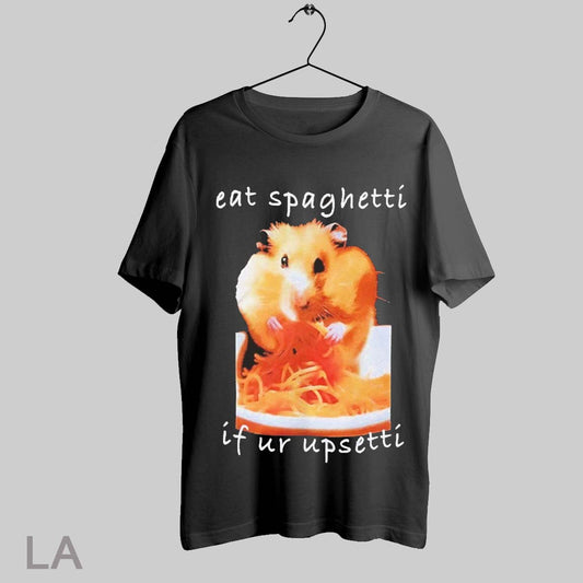 Top Hamster Eat Spaghetti If Ur Upsetti T Shirt Sweatshirt Hoodie Shirt