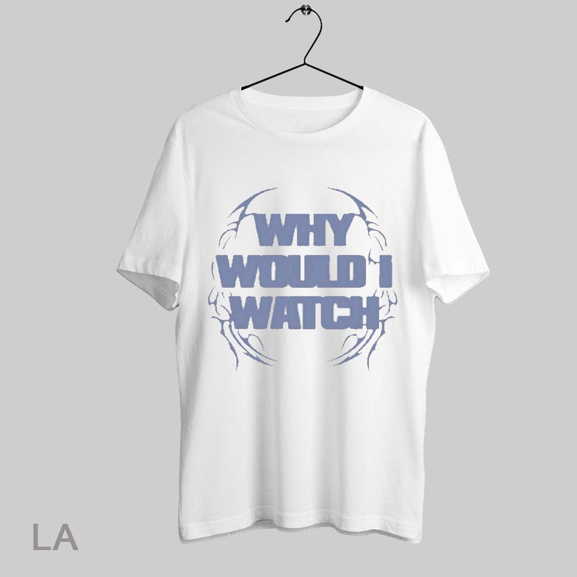 Top Hot Mully Why Would I Watch T Shirt Sweatshirt Hoodie Shirt
