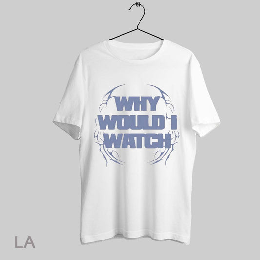 Top Hot Mully Why Would I Watch T Shirt Sweatshirt Hoodie Shirt