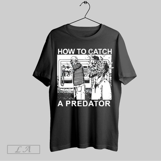 Top How To Catch A Predator 2025 T Shirt Sweatshirt Hoodie Shirt