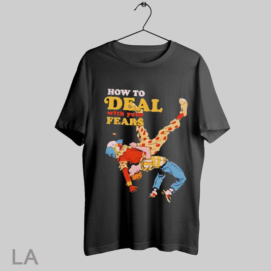 Top How To Deal With Your Fears Clown 2025 T Shirt Sweatshirt Hoodie Shirt