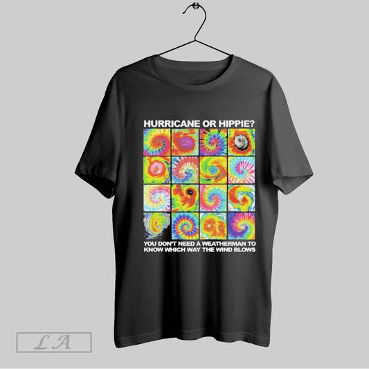 Top Hurricane Or Hippie You Dont Need A Weatherman To Know Which Way The Wind Blows Hurricane Milton T Shirt Sweatshirt Hoodie Shirt