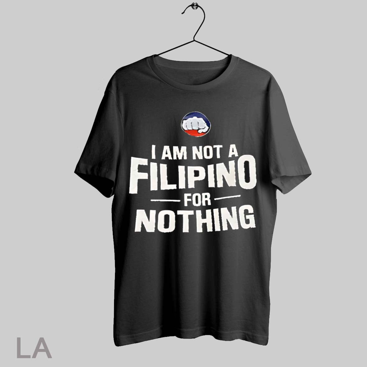 Top I Am Not A Filipino For Nothing Fist T Shirt Sweatshirt Hoodie Shirt