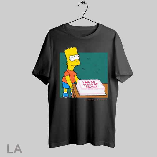 Top I Am So Tired Of Politics Bart Simpson Assholes Live Forever T Shirt Sweatshirt Hoodie Shirt