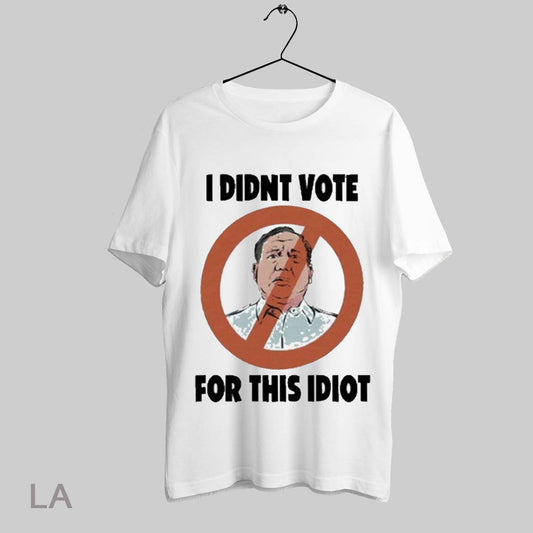 Top I Didnt Vote For This Idiot T Shirt Sweatshirt Hoodie Shirt