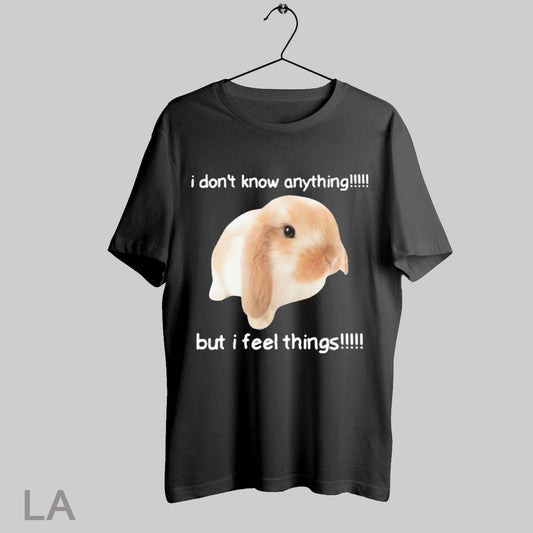 Top I Dont Know Anything But I Feel Things T Shirt Sweatshirt Hoodie Shirt