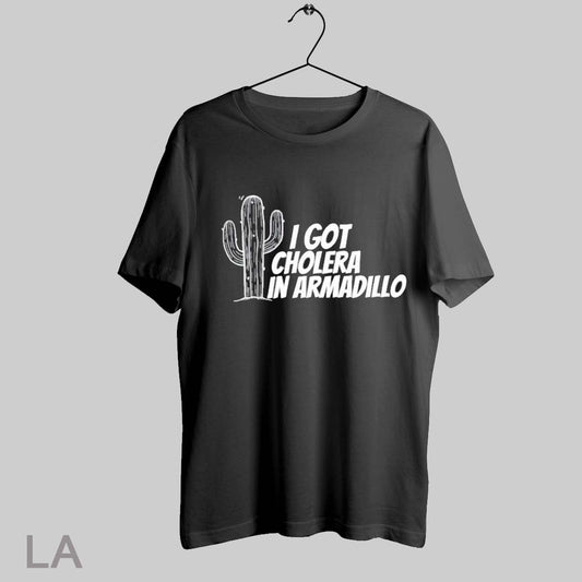 Top I Got Cholera In Armadillo T Shirt Sweatshirt Hoodie Shirt