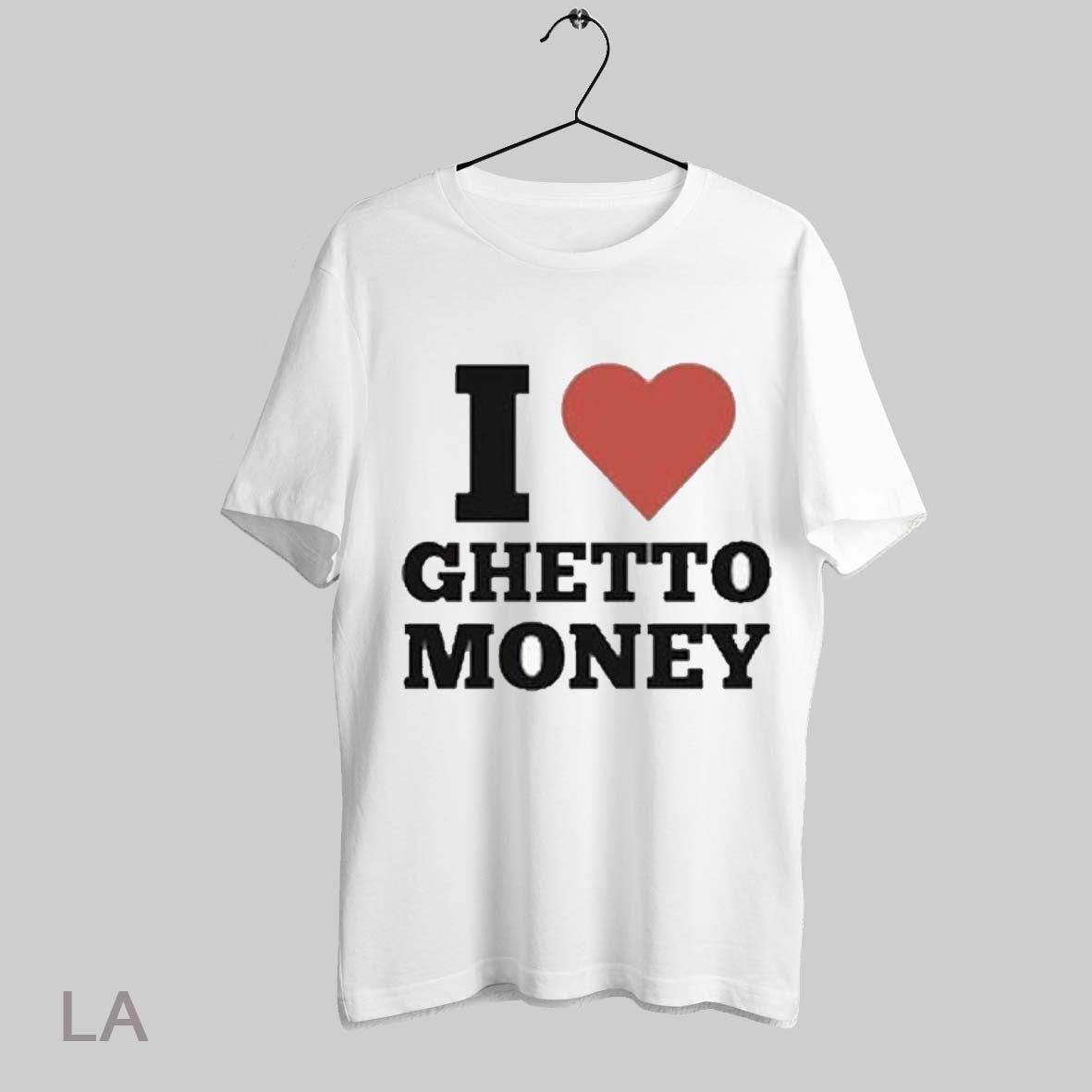 Top I Love Ghetto Money T Shirt Sweatshirt Hoodie Shirt