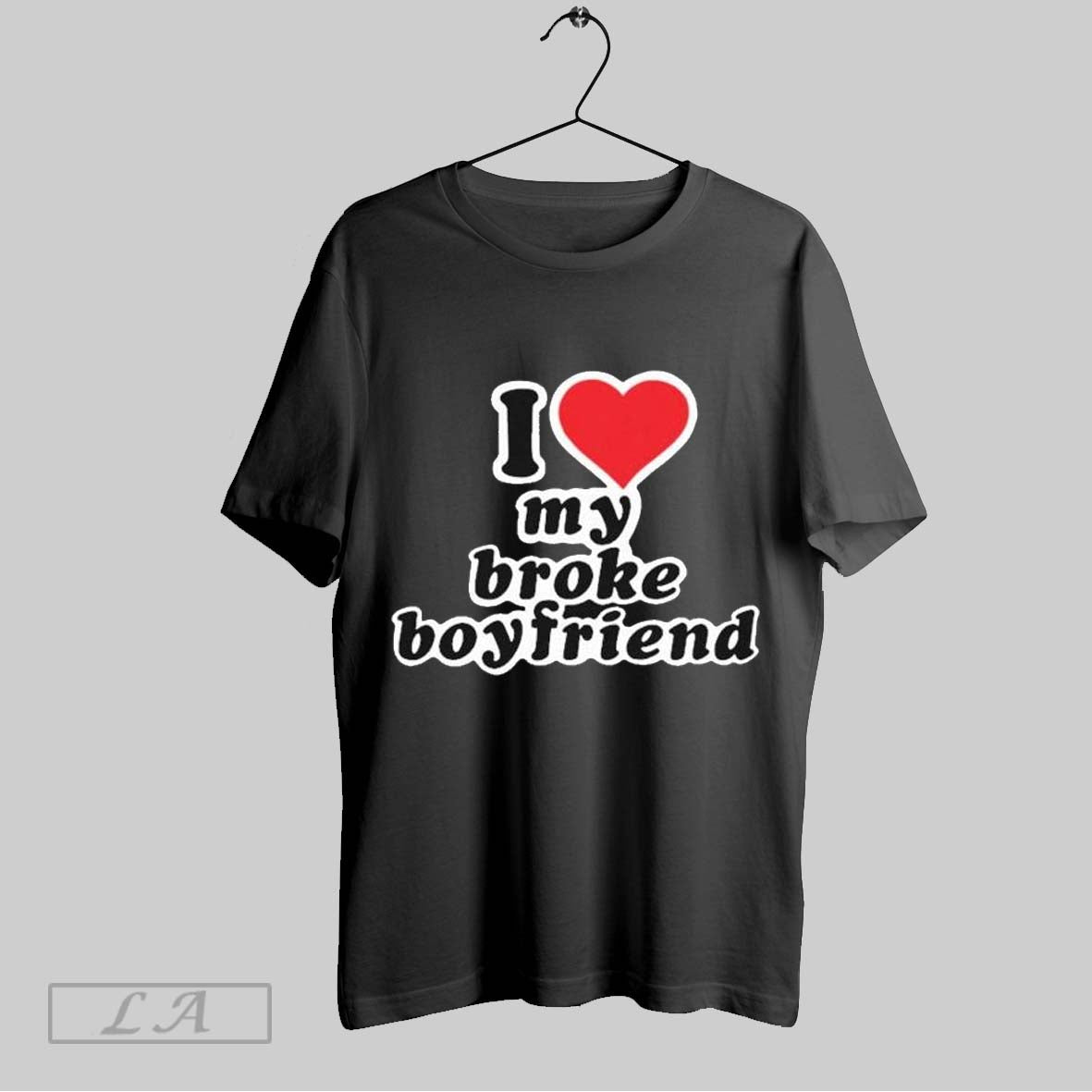 Top I Love My Broke Boyfriend T Shirt Sweatshirt Hoodie Shirt