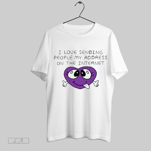 Top I Love Sending People My Address On The Internet 2025 T Shirt Sweatshirt Hoodie Shirt