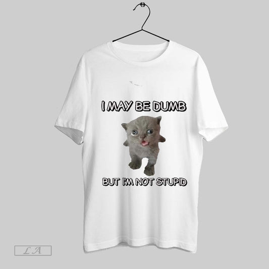 Top I May Be Dumb But Im Not Stupid Cat Cringey New T Shirt Sweatshirt Hoodie Shirt