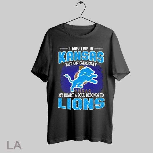 Top I May Live In Kansas But On Gameday My Heart Soul Belong To Detroit Lions T Shirt Sweatshirt Hoodie Shirt