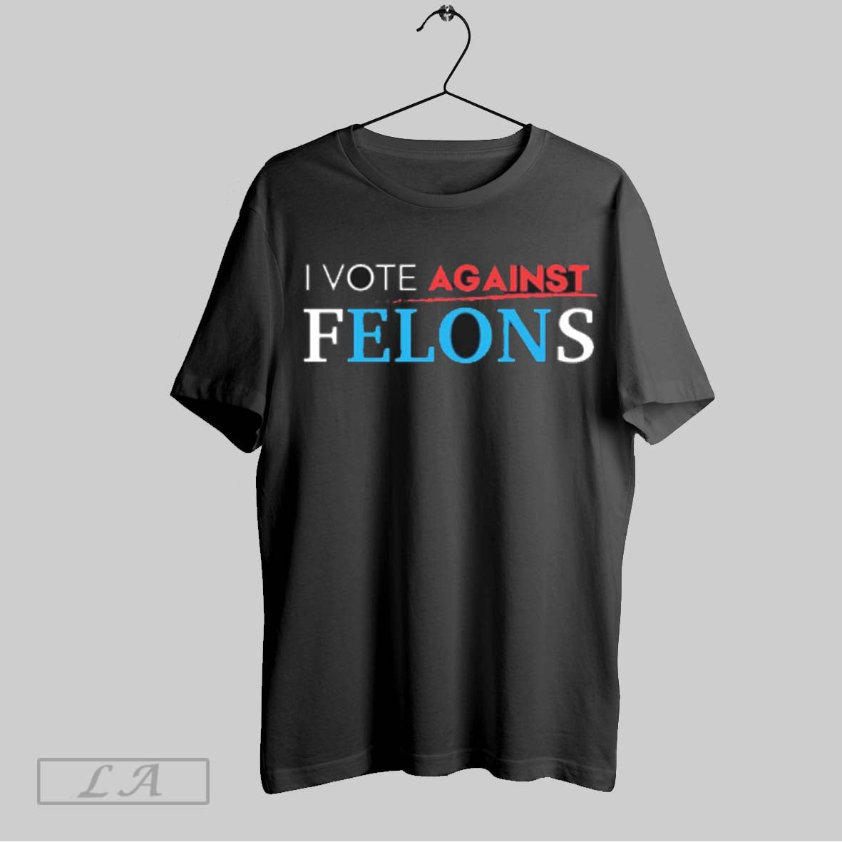 Top I Vote Against Felons T Shirt Sweatshirt Hoodie Shirt