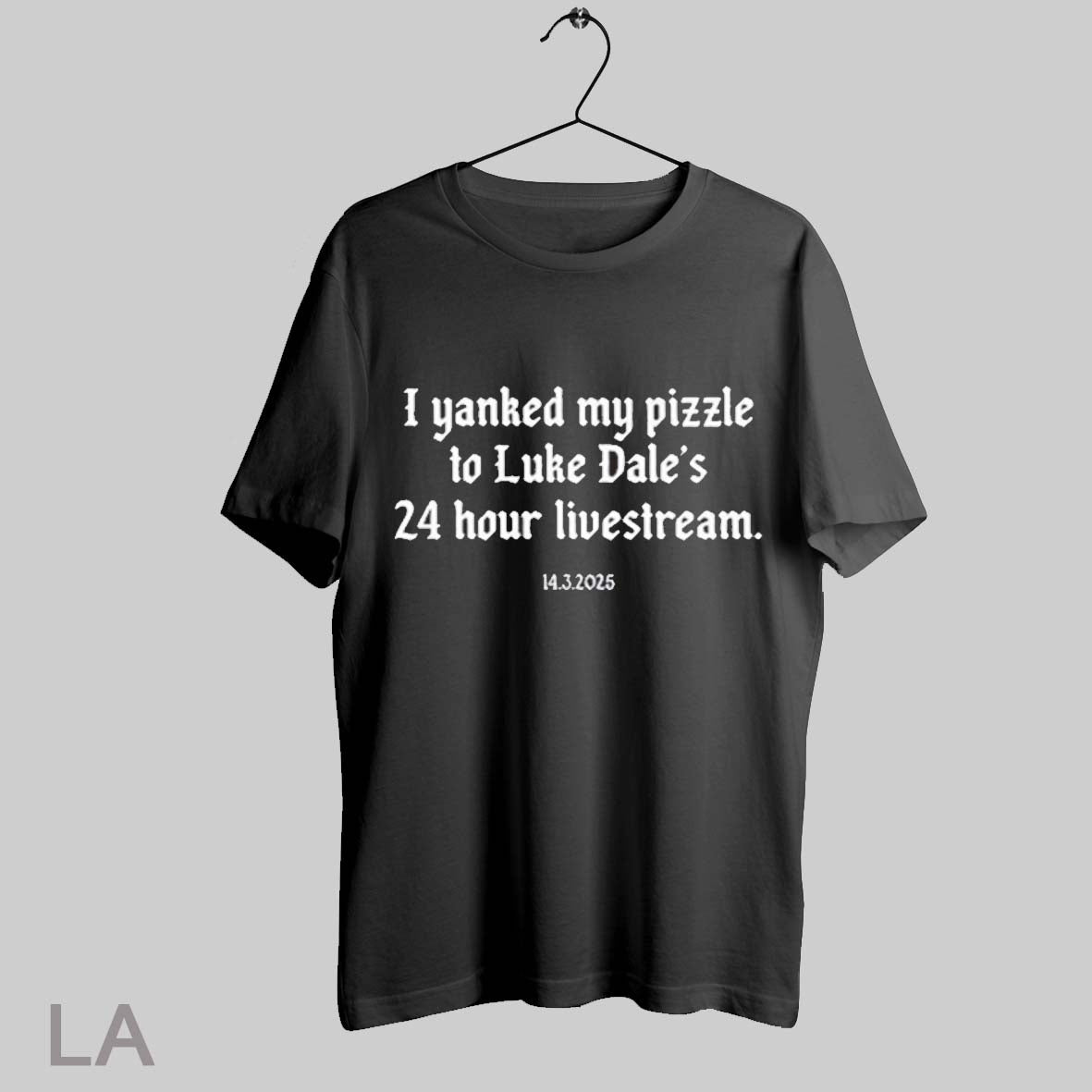 Top I Yanked My Pizzle To Luke Dales 24 Hour Livestream 14 3 2025 T Shirt Sweatshirt Hoodie Shirt