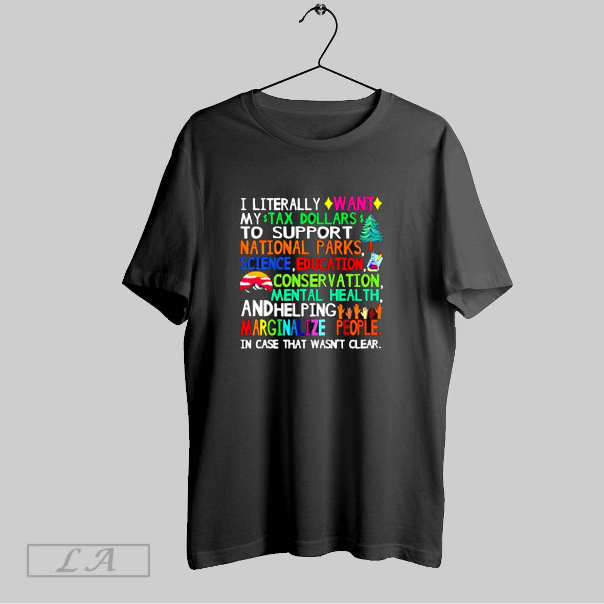 Top I Literally Want My Tax Dollars To Support National Parks Science Education T Shirt Sweatshirt Hoodie Shirt
