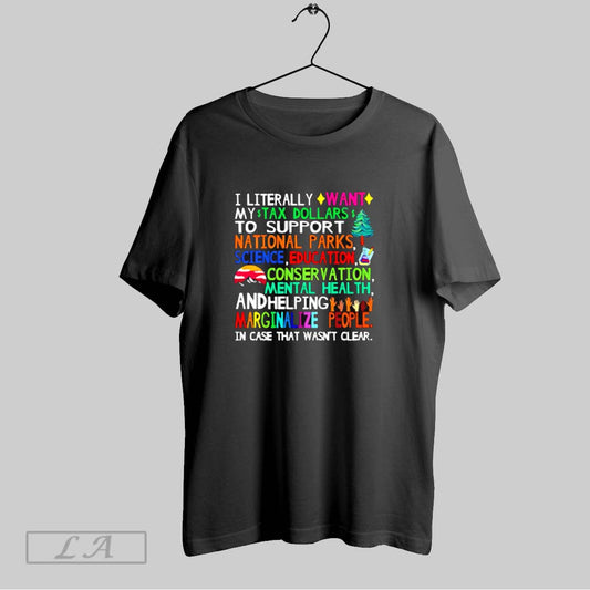 Top I Literally Want My Tax Dollars To Support National Parks Science Education T Shirt Sweatshirt Hoodie Shirt
