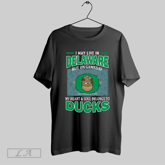 Top I May Live In Delaware But On Gameday My Heart Soul Belongs To Oregon Ducks T Shirt Sweatshirt Hoodie Shirt