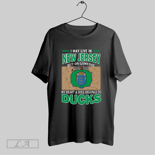 Top I May Live In New Jersey But On Gameday My Heart Soul Belongs To Oregon Ducks T Shirt Sweatshirt Hoodie Shirt