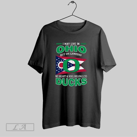 Top I May Live In Ohio But On Gameday My Heart Soul Belongs To Oregon Ducks T Shirt Sweatshirt Hoodie Shirt