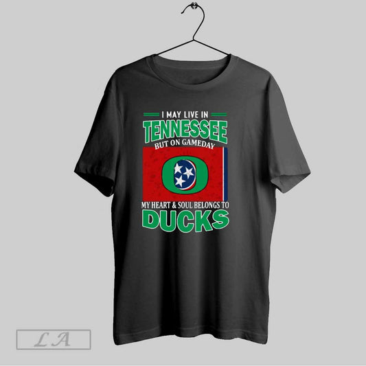 Top I May Live In Tennessee But On Gameday My Heart Soul Belongs To Oregon Duck T Shirt Sweatshirt Hoodie Shirt