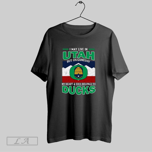 Top I May Live In Utah But On Gameday My Heart Soul Belongs To Oregon Ducks T Shirt Sweatshirt Hoodie Shirt