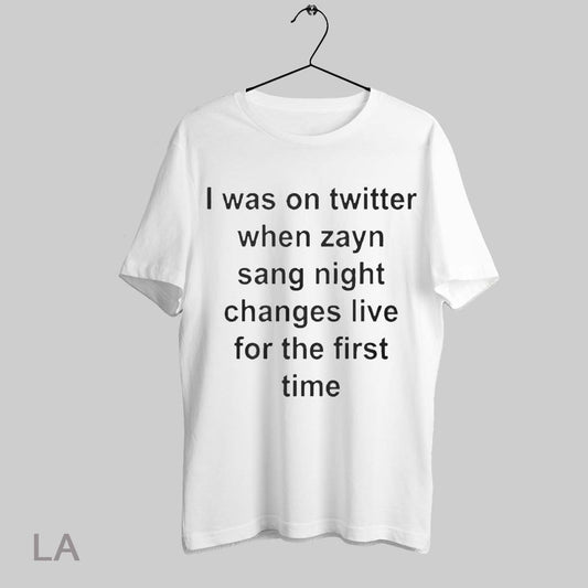 Top I Was On Twitter When Zayn Sang Night Changes Live For The First Time T Shirt Sweatshirt Hoodie Shirt