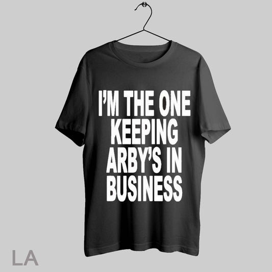 Top Im The One Keeping Arbys In Business T Shirt Sweatshirt Hoodie Shirt
