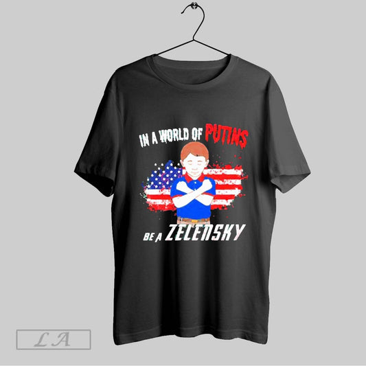 Top In A World Of Putins Be A Zelensky T Shirt Sweatshirt Hoodie Shirt