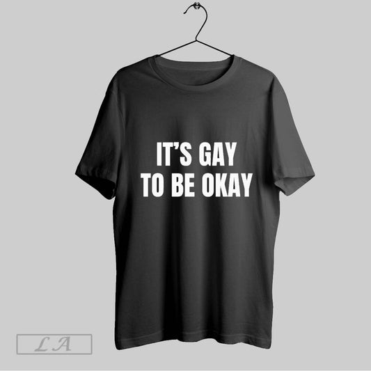Top Its Gay To Be Okay T Shirt Sweatshirt Hoodie Shirt