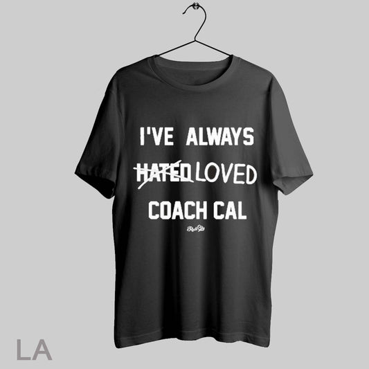 Top Ive Always Hated Loved Coach Cal T Shirt Sweatshirt Hoodie Shirt