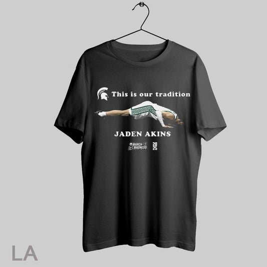 Top Jaden Akins This Is Our Tradition Michigan State Spartans Basketball Ncaa March Madness 2025 T Shirt Sweatshirt Hoodie Shirt