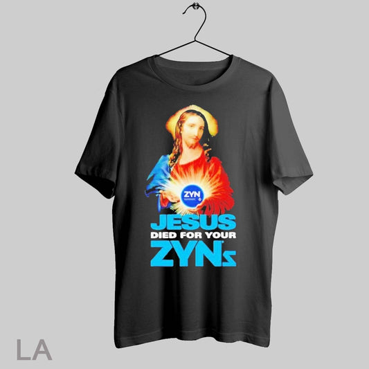 Top Jesus Died For Your Zyns T Shirt Sweatshirt Hoodie Shirt