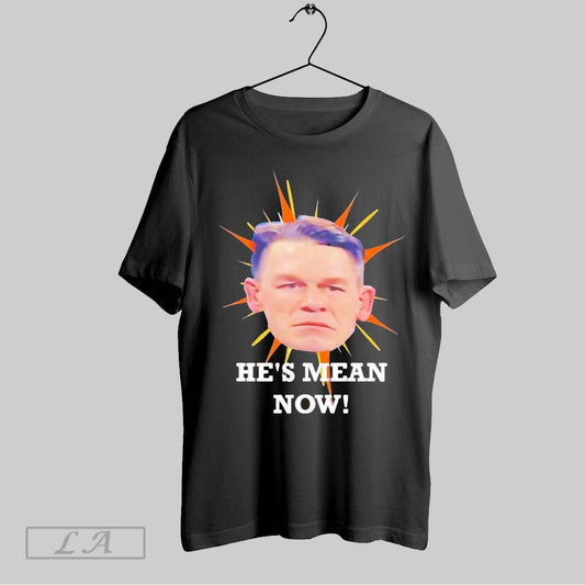 Top John Cena Head Hes Mean Now T Shirt Sweatshirt Hoodie Shirt
