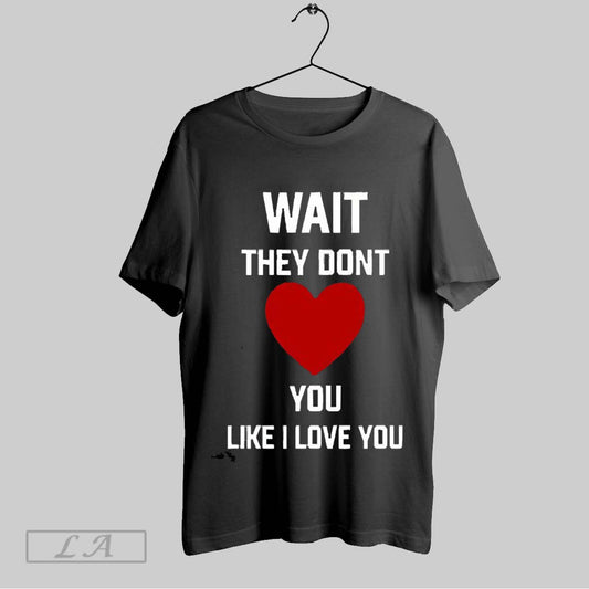 Top Kang Seul Gi Wait They Dont Like I Love You 2025 T Shirt Sweatshirt Hoodie Shirt