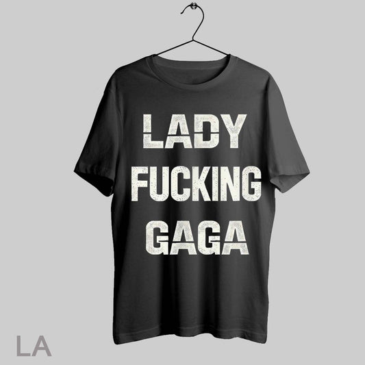 Top Lady Fucking Gaga T Shirt Sweatshirt Hoodie Shirt
