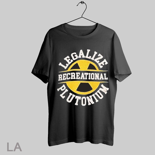 Top Legalize Plutonium Recreational T Shirt Sweatshirt Hoodie Shirt
